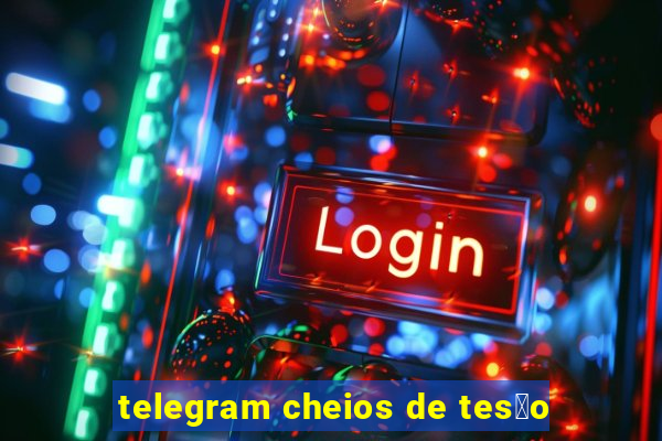 telegram cheios de tes茫o